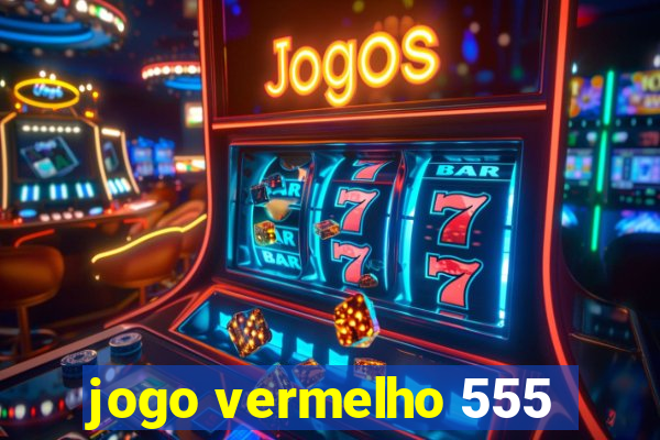 jogo vermelho 555